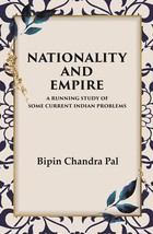 Nationality and Empire A Running Study of Some Current Indian Proble [Hardcover] - £33.58 GBP