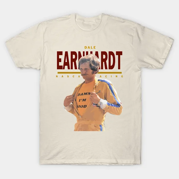 Dale Earnhardt :: Damn I&#39;M Good T-Shirt - $16.99