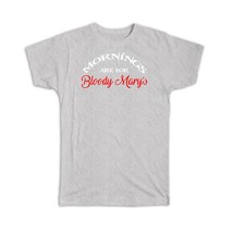 Mornings Are For Bloody Marys : Gift T-Shirt Funny Bar Sign Wall Decor Drinks Al - £20.03 GBP