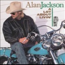 Alan Jackson (A Lot About Livin&#39; And a Little &#39;Bout Love) CD - £3.13 GBP