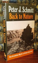 Schmitt, Peter J.  BACK TO NATURE The Arcadian Myth in Urban America 1st Edition - $79.69