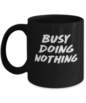Coffee Mug Funny Busy Doing Nothing  - £15.92 GBP