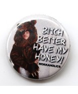 Vtg Workaholics Promotional Shirt Button Pin Better Have my Honey Televi... - $9.99