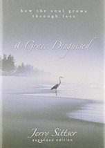 A Grace Disguised: How the Soul Grows through Loss Sittser, Jerry L. - £7.87 GBP