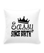 SASSY SINCE BIRTH Throw Pillow - $45.00