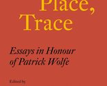 Race, Place, Trace: Essays in Honour of Patrick Wolfe [Paperback] Veraci... - £3.03 GBP