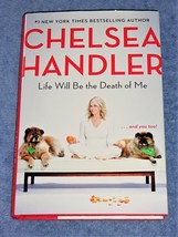 Life Will Be the Death of Me... and You Too! by Chelsea Handler First Ed... - £3.11 GBP