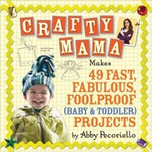 Crafty Mama: Makes 49 Fast, Fabulous, Foolproof  Projects - £9.59 GBP