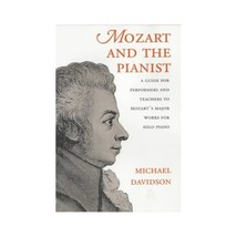 Mozart and the Pianist: A Guide for Performers and Teachers to Mozart&#39;s Major Wo - $23.00