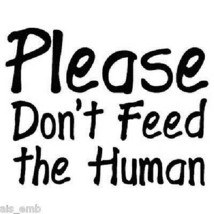Don&#39;t Feed Human HEAT PRESS TRANSFER for T Shirt Sweatshirt Tote Bag Fab... - £4.71 GBP