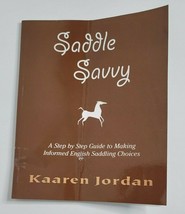 SADDLE SAVVY: Step by Step Guide Informed English Saddling Choices Kaaren Jordan - £7.04 GBP