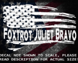 Foxtrot Juliet Bravo (FJB) In Distressed Flag Vinyl Decal US Sold &amp; Made - $6.72+