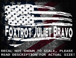 Foxtrot Juliet Bravo (FJB) In Distressed Flag Vinyl Decal US Sold &amp; Made - £5.27 GBP+