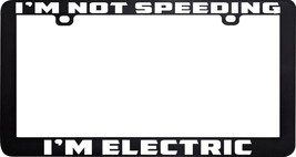 I&#39;m Not Speeding I&#39;m Electric Battery Funny Humor License Plate Frame Holder - £5.41 GBP