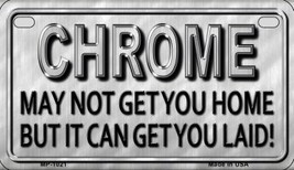 Chrome May Not Get you Metal Novelty Motorcycle License Plate MP-1021 - $18.95