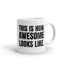 This is How Awesome Looks Like, Funny Coffee Mug, Novelty Coffee Mug, Mug Gift - $14.69+