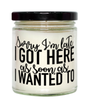 Sorry I&#39;m Late I Got Here As Soon As I Wanted To,  vanilla candle. Model 60050  - £20.11 GBP