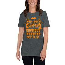 Oh Look Another Glorious Morning Halloween T-Shirt - £15.97 GBP