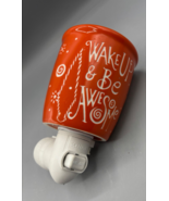 Scentsy Ceramic Plug In Wall Wax Warmer &quot;Wake Up &amp; Be Awesome&quot; Orange - $7.83