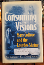 Consuming Visions Mass Culture and the Lourdes Shrine by Suzanne K Kaufman 2005 - £8.58 GBP