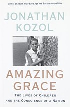 Amazing Grace: The Lives of Children and the Conscience of a Nation Kozol, Jonat - $2.49