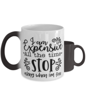 I Am Expensive All The Time Stop Asking When I&#39;m Free,  Color Changing Coffee  - £20.29 GBP