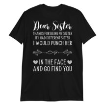 Dear Sister Thanks for Being My Sister T-Shirt, Funny Sarcasm Sister T-Shirt Bla - £17.33 GBP+