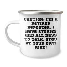 Caution: I&#39;m A Retired Reporter. I Have Stories And All Days To Talk. St... - $24.45