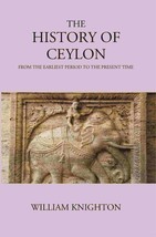 The History Of Ceylon From The Earliest Period To The Present Time [Hardcover] - £31.81 GBP