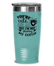 You&#39;re cute and all but i&#39;m not sharing my coffee-01, teal Tumbler 20oz. Model  - £23.17 GBP