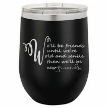 PhineFinds We&#39;ll be Friends Until We&#39;re Old And Senile Then We&#39;ll be New... - £15.40 GBP