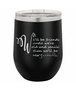 PhineFinds We&#39;ll be Friends Until We&#39;re Old And Senile Then We&#39;ll be New... - £15.41 GBP