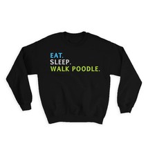 Eat Sleep Walk Poodle : Gift Sweatshirt Dog Pet Animal Funny - £22.87 GBP