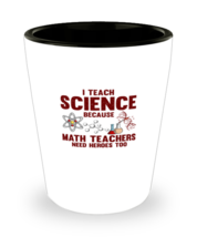 Shot Glass Party  Funny I Teach Science Because Math Teachers Need Heroes  - £15.85 GBP
