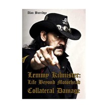 Lemmy Kilmister: Life Beyond Motorhead Collateral Damage Alan Burridge - $29.00