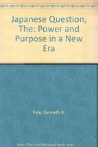 The Japanese Question: Power and Purpose in a New Era Pyle, Kenneth B. - $44.55