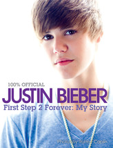 Justin Bieber: First Step 2 Forever. My Story by Justin Bieber - Very Good - £6.85 GBP