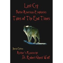 Last Cry: Native American Prophecies &amp; Tales of the End Times Dr. Robert Ghost W - £23.16 GBP