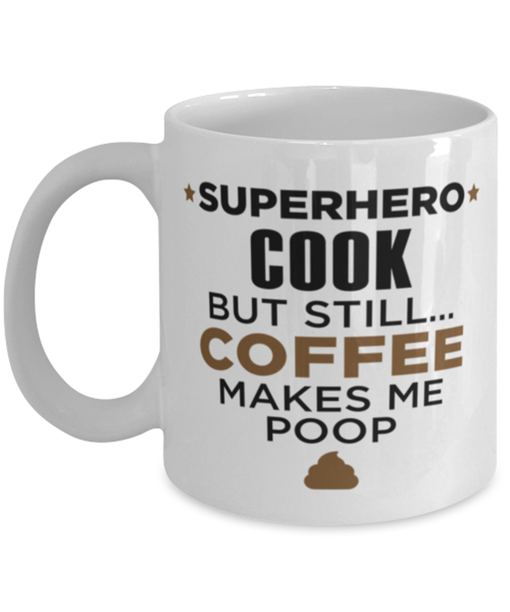 Cook Mug - Superhero But Still Coffee Makes Me Poop - 11 oz Funny Coffee Cup
