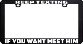 Keep Texting If You Want To Meet Him Funny Humor License Plate Frame Holder - £5.51 GBP