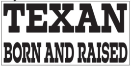 Texan Born And Raised Bumper Stickers Made in USA 12 PACK - $24.00