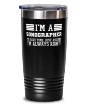 An item in the Home & Garden category: Sonographer Tumbler, I'm A Sonographer To Save Time Just Assume I'm Always 