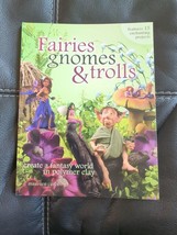 Fairies, Gnomes &amp; Trolls: Create a Fantasy World in Polymer Clay 2006 Excellent - £14.10 GBP