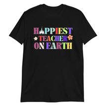 Happiest Teacher On Earth Teaching Appreciation T-Shirt Black - $19.59+