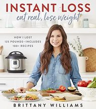 Instant Loss: Eat Real, Lose Weight: How I Lost 125 Pounds?Includes 100+ Recipes - £7.44 GBP