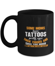 Coffee Mug Funny Some Moms Have Tattoos Pretty Eyes Thick Thighs And Cuss Too  - £15.69 GBP