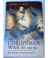 The Corinthian War 395-387 BC The Twilight of Sparta&#39;s Empire by Jeffrey... - $25.51