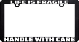 Life Is Fragile Handle With Care Funny Humor License Plate Frame Holder - £5.44 GBP