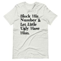 Block His Number &amp; Let Lil Ugly Have Him Funny Break Up Unisex t-Shirt Navy / 3X - £14.49 GBP+