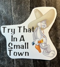 Bugs Bunny Try That In A Small Town Vinyl Sticker New - $4.00